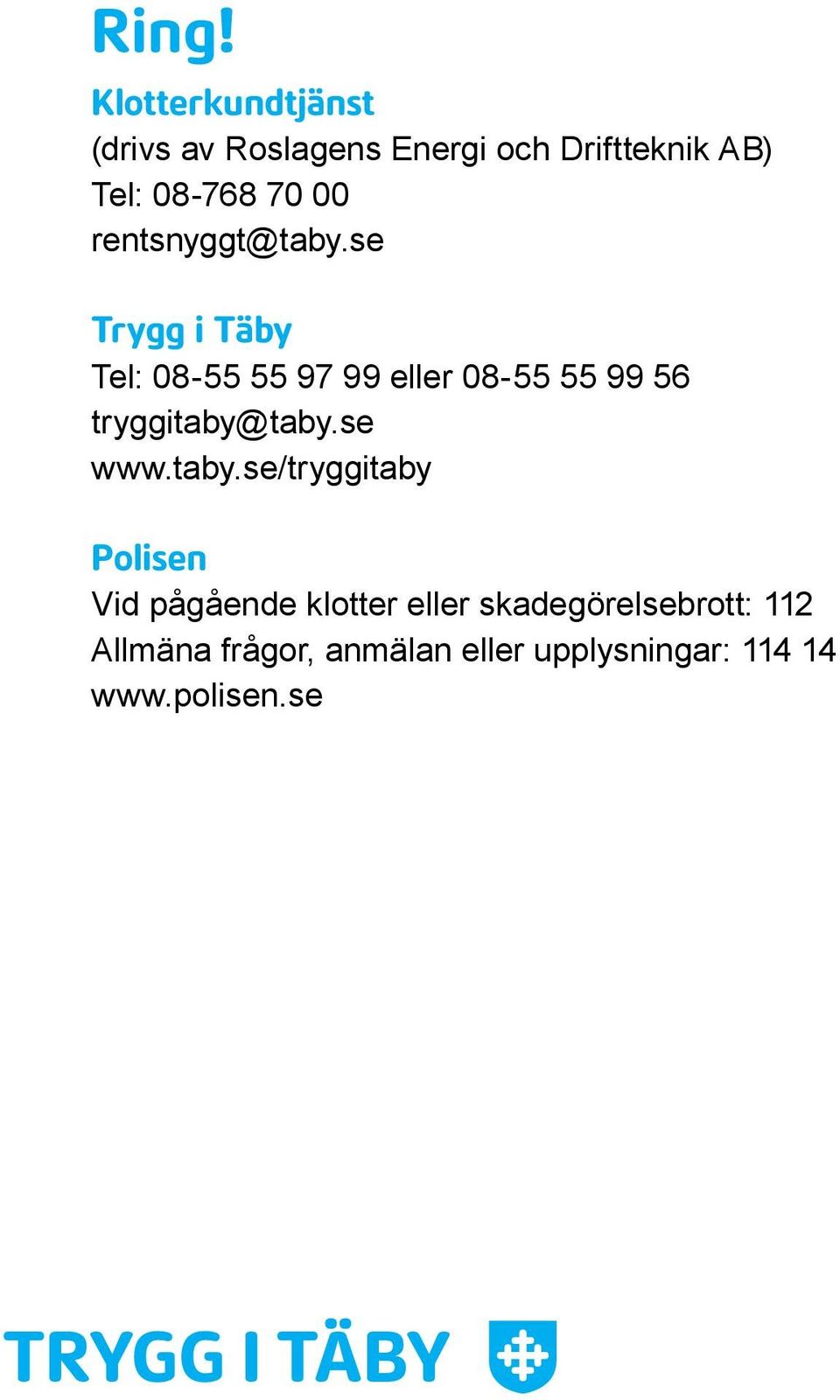 se Trygg i Täby Tel: 08-55 55 97 99 eller 08-55 55 99 56 tryggitaby@taby.se www.