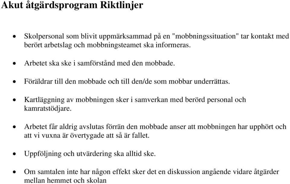 Kartläggning av mobbningen sker i samverkan med berörd personal och kamratstödjare.