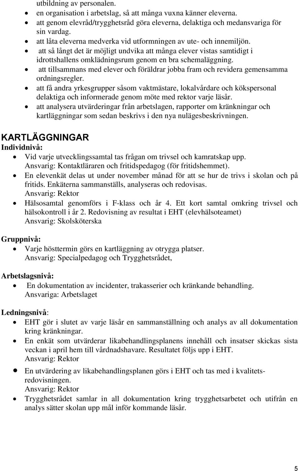 att tillsammans med elever och föräldrar jobba fram och revidera gemensamma ordningsregler.