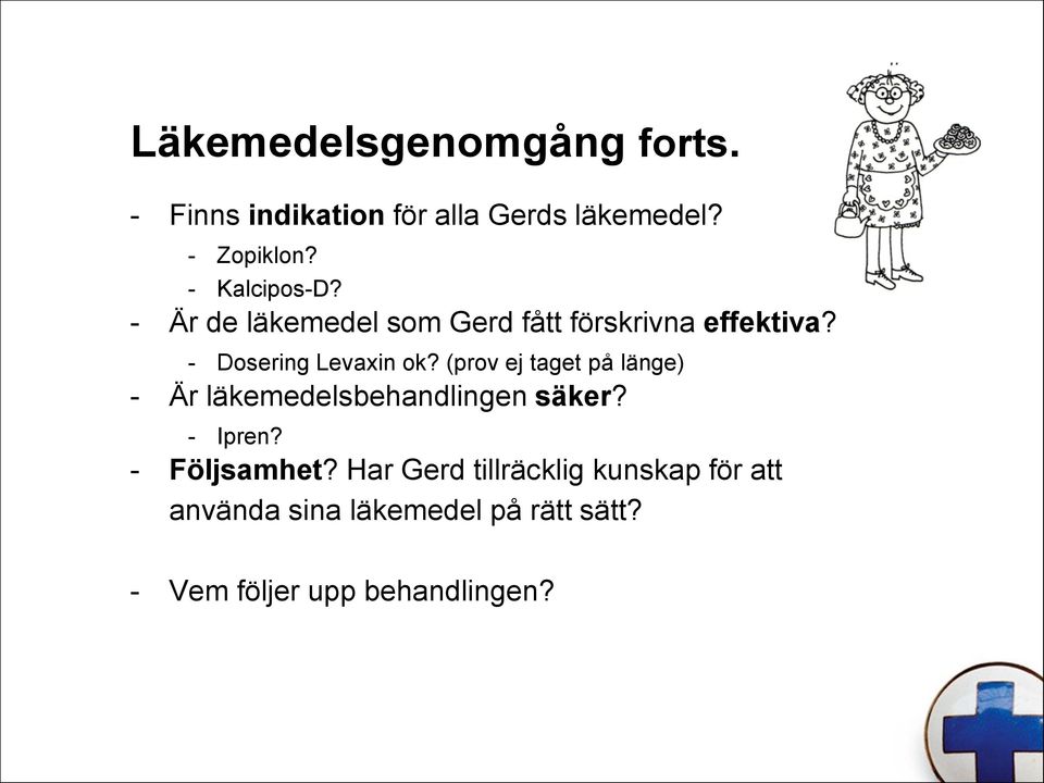 (prov ej taget på länge) - Är läkemedelsbehandlingen säker? - Ipren? - Följsamhet?