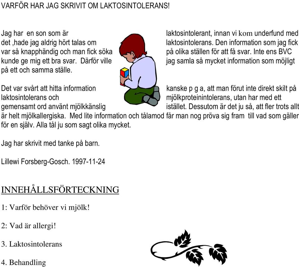 ODNWRVLQWROHUDQV'HQLQIRUPDWLRQVRPMDJILFN SnROLNDVWlOOHQI UDWWInVYDU,QWHHQV%9& MDJVDPODVnP\FNHWLQIRUPDWLRQVRPP MOLJW 'HWYDUVYnUWDWWKLWWDLQIRUPDWLRQ NDQVNHSJDDWWPDQI UXWLQWHGLUHNWVNLOWSn