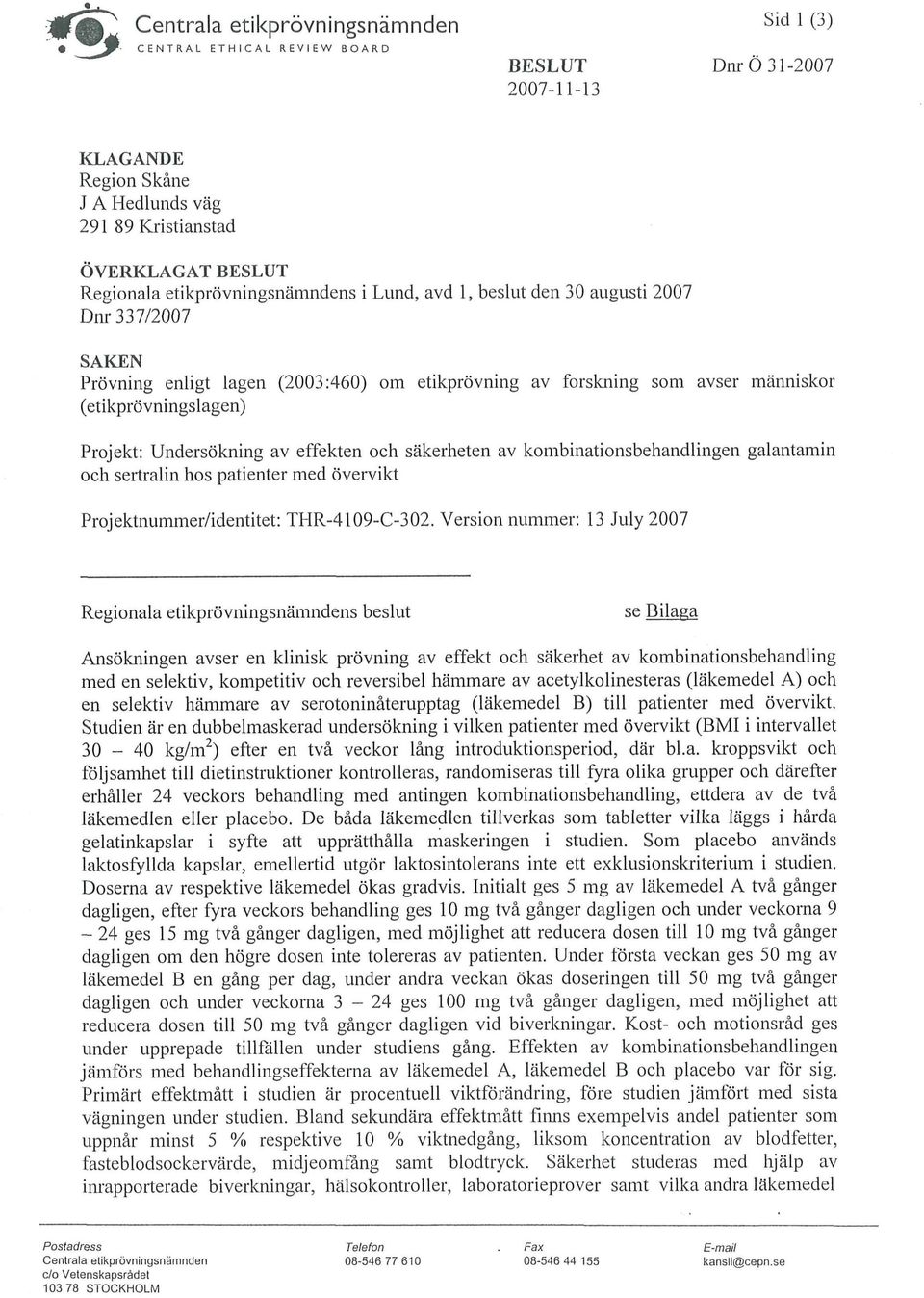 (etikprövningslagen) Projekt: Undersökning av effekten och säkerheten av kombinationsbehandlingen galantamin och sertralin hos patienter med övervikt Projektnummer/identitet: THR-4109-C-302.
