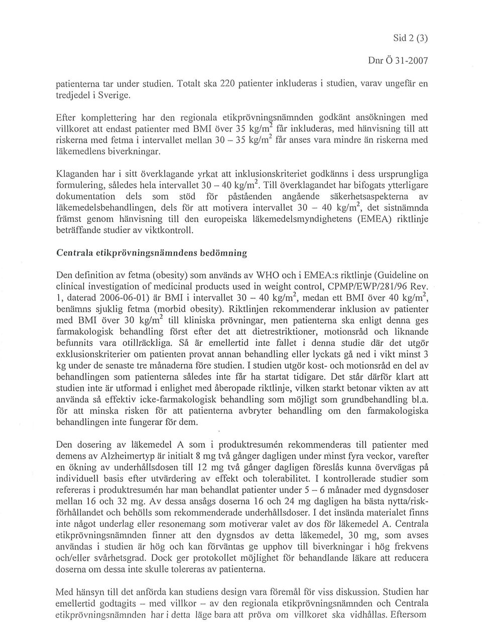 intervallet mellan 30-35 kg/m 2 får anses vara mindre än riskerna med läkemedlens biverkningar.