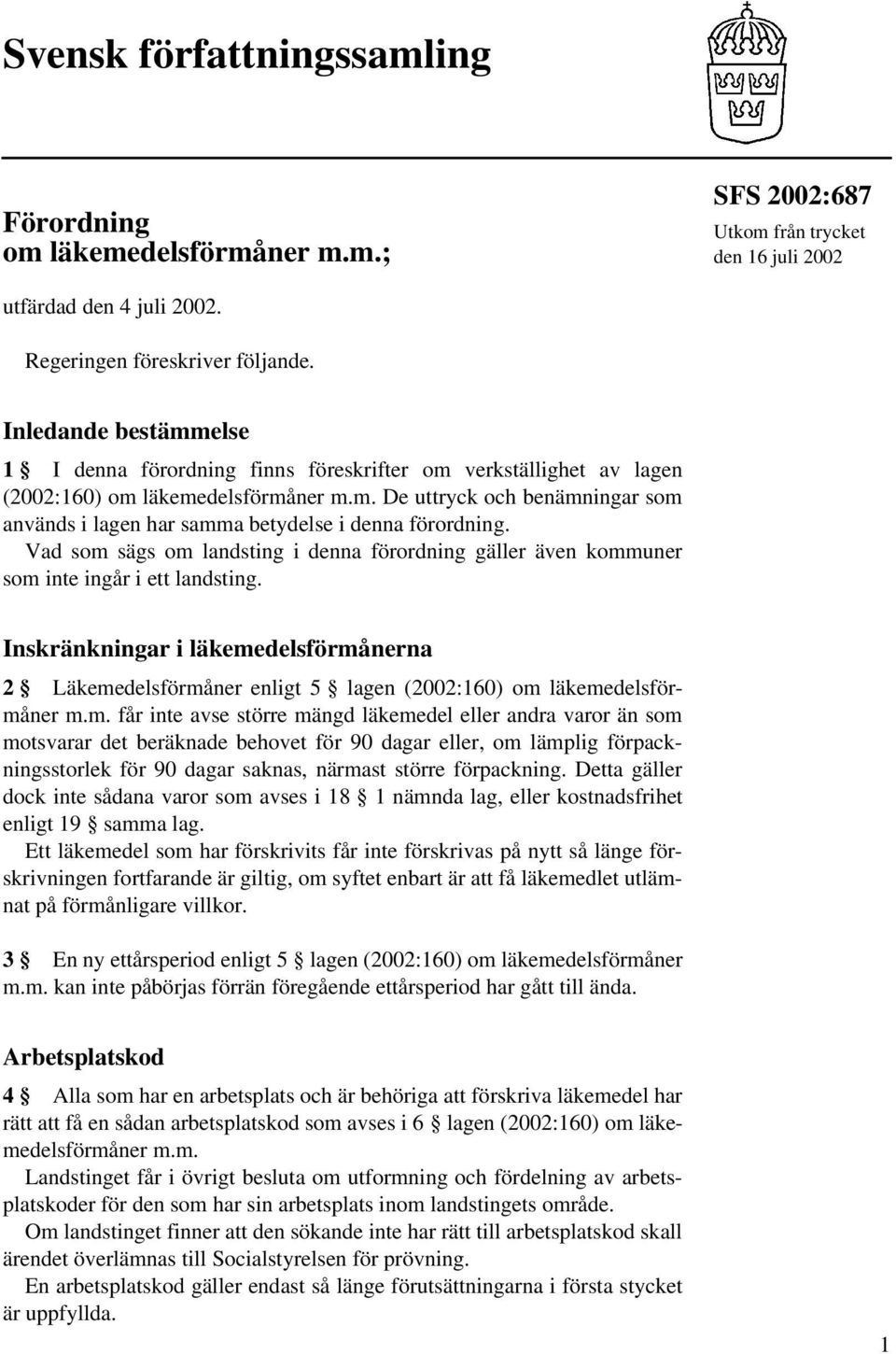 Vad som sägs om landsting i denna förordning gäller även kommuner som inte ingår i ett landsting.