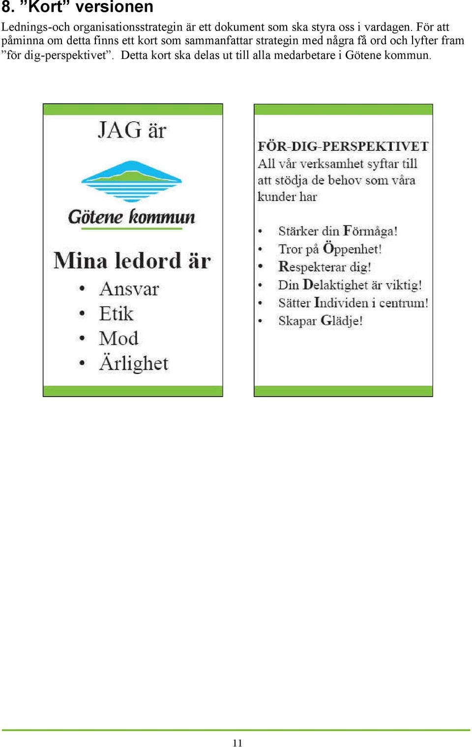 För att påminna om detta finns ett kort som sammanfattar strategin med
