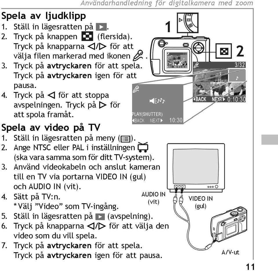 Ställ in lägesratten på meny ( ). 2. Ange NTSC eller PAL i inställningen (ska vara samma som för ditt TV-system). 3.