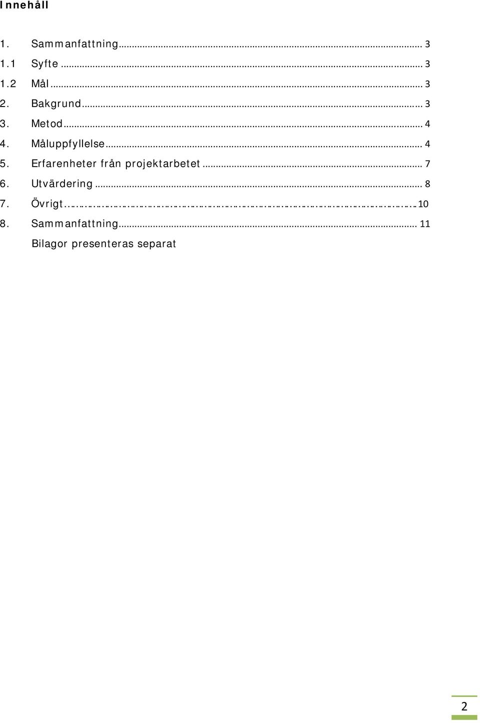 Erfarenheter från projektarbetet... 7 6. Utvärdering... 8 7.