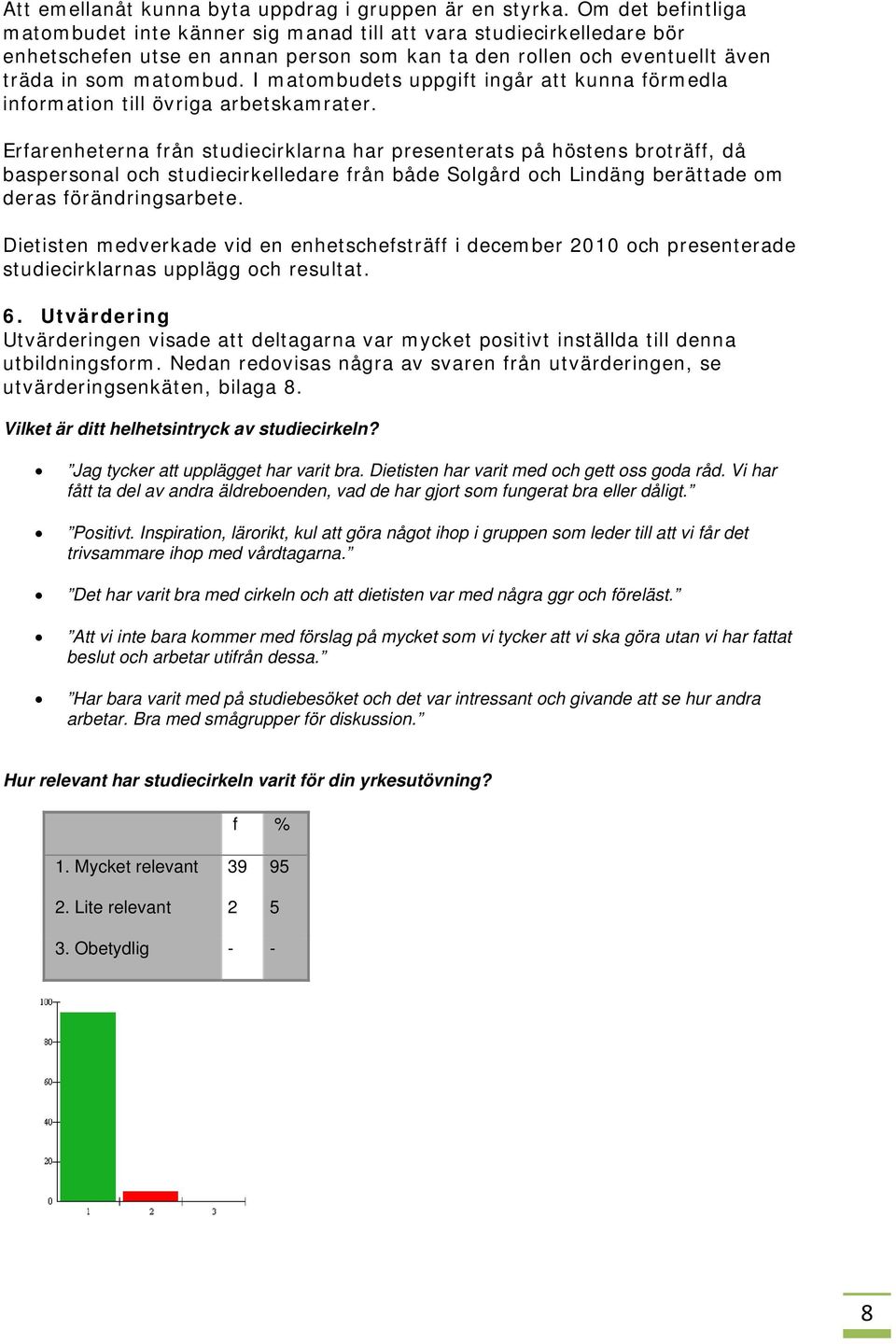 I matombudets uppgift ingår att kunna förmedla information till övriga arbetskamrater.