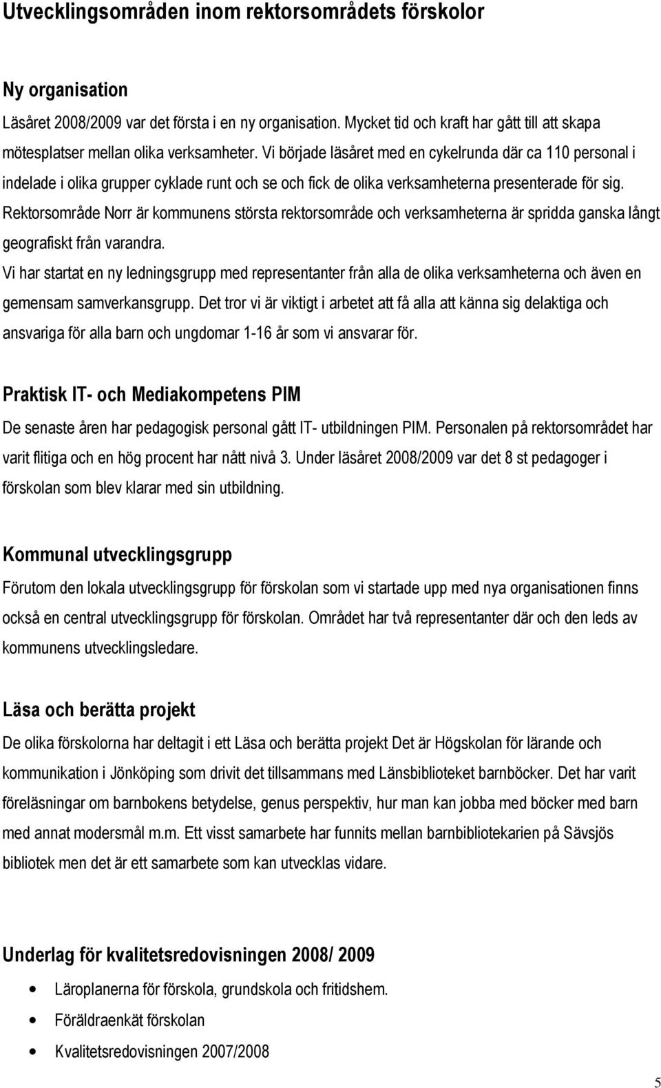 Vi började läsåret med en cykelrunda där ca 110 personal i indelade i olika grupper cyklade runt och se och fick de olika verksamheterna presenterade för sig.