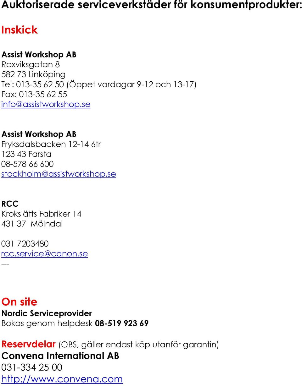 se Assist Workshop AB Fryksdalsbacken 12-14 6tr 123 43 Farsta 08-578 66 600 stockholm@assistworkshop.