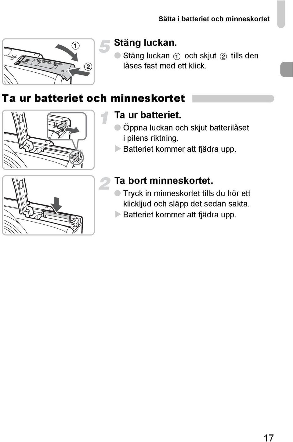 Ta ur batteriet och minneskortet Ta ur batteriet.