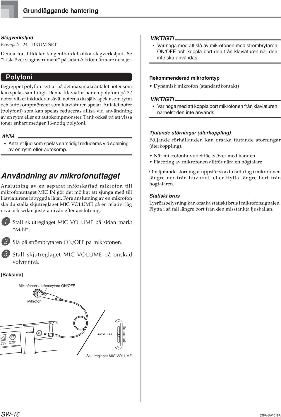 Polyfoni Begreppet polyfoni syftar på det maximala antalet noter som kan spelas samtidigt.