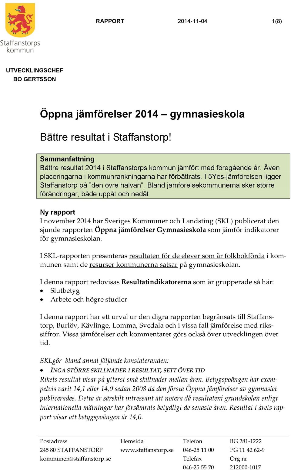 I 5Yes-jämförelsen ligger Staffanstorp på den övre halvan. Bland jämförelsekommunerna sker större förändringar, både uppåt och nedåt.