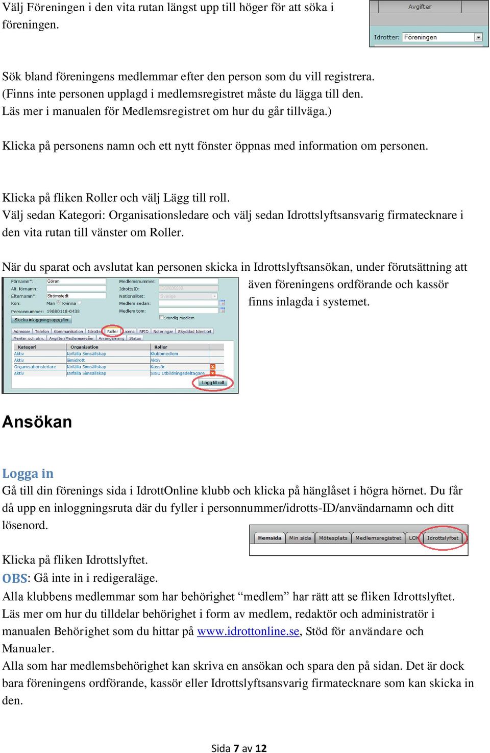 ) Klicka på personens namn och ett nytt fönster öppnas med information om personen. Klicka på fliken Roller och välj Lägg till roll.