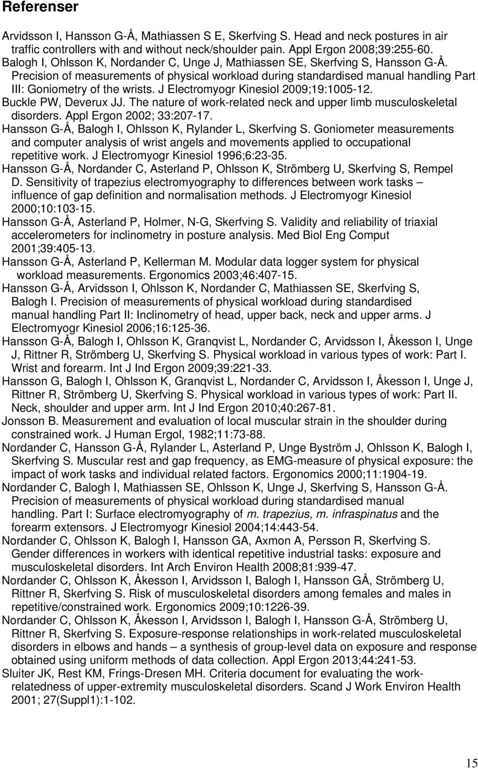 Precision of measurements of physical workload during standardised manual handling Part III: Goniometry of the wrists. J Electromyogr Kinesiol 2009;19:05-12. Buckle PW, Deverux JJ.