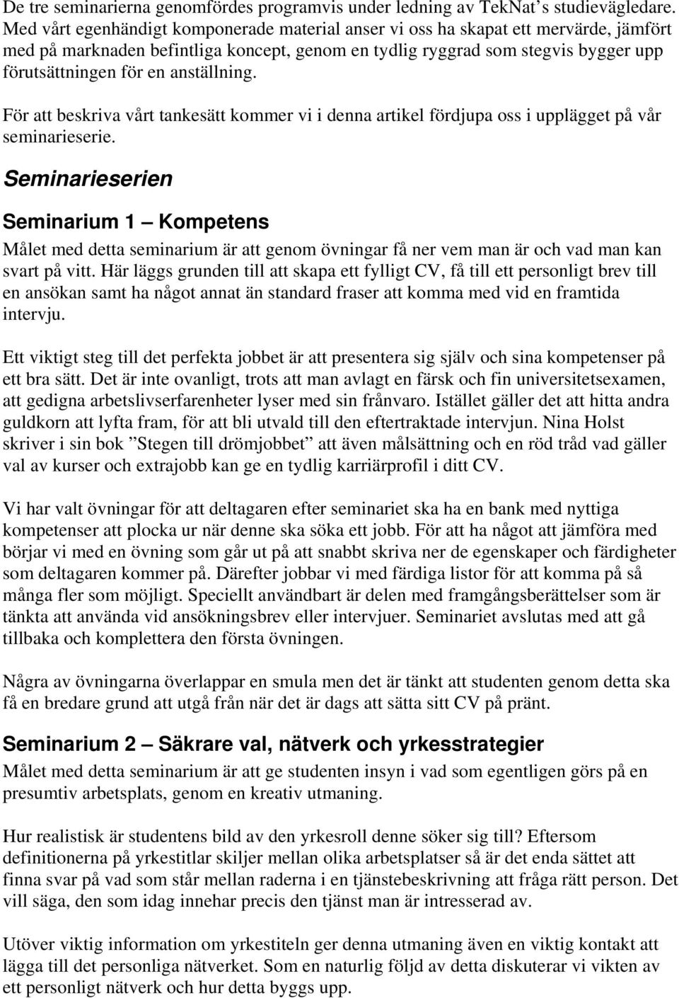 anställning. För att beskriva vårt tankesätt kommer vi i denna artikel fördjupa oss i upplägget på vår seminarieserie.