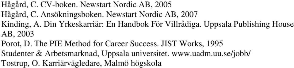 Uppsala Publishing House AB, 2003 Porot, D. The PIE Method for Career Success.