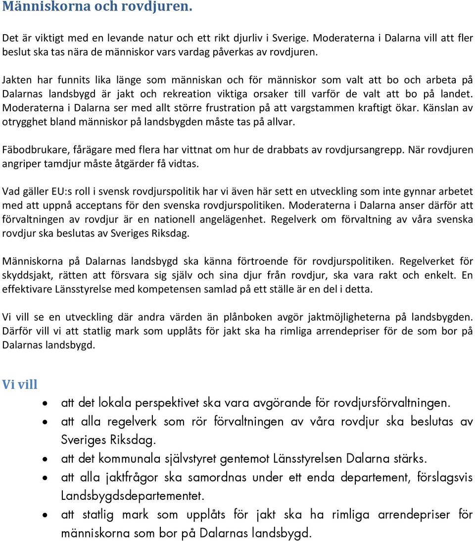 Moderaterna i Dalarna ser med allt större frustration på att vargstammen kraftigt ökar. Känslan av otrygghet bland människor på landsbygden måste tas på allvar.