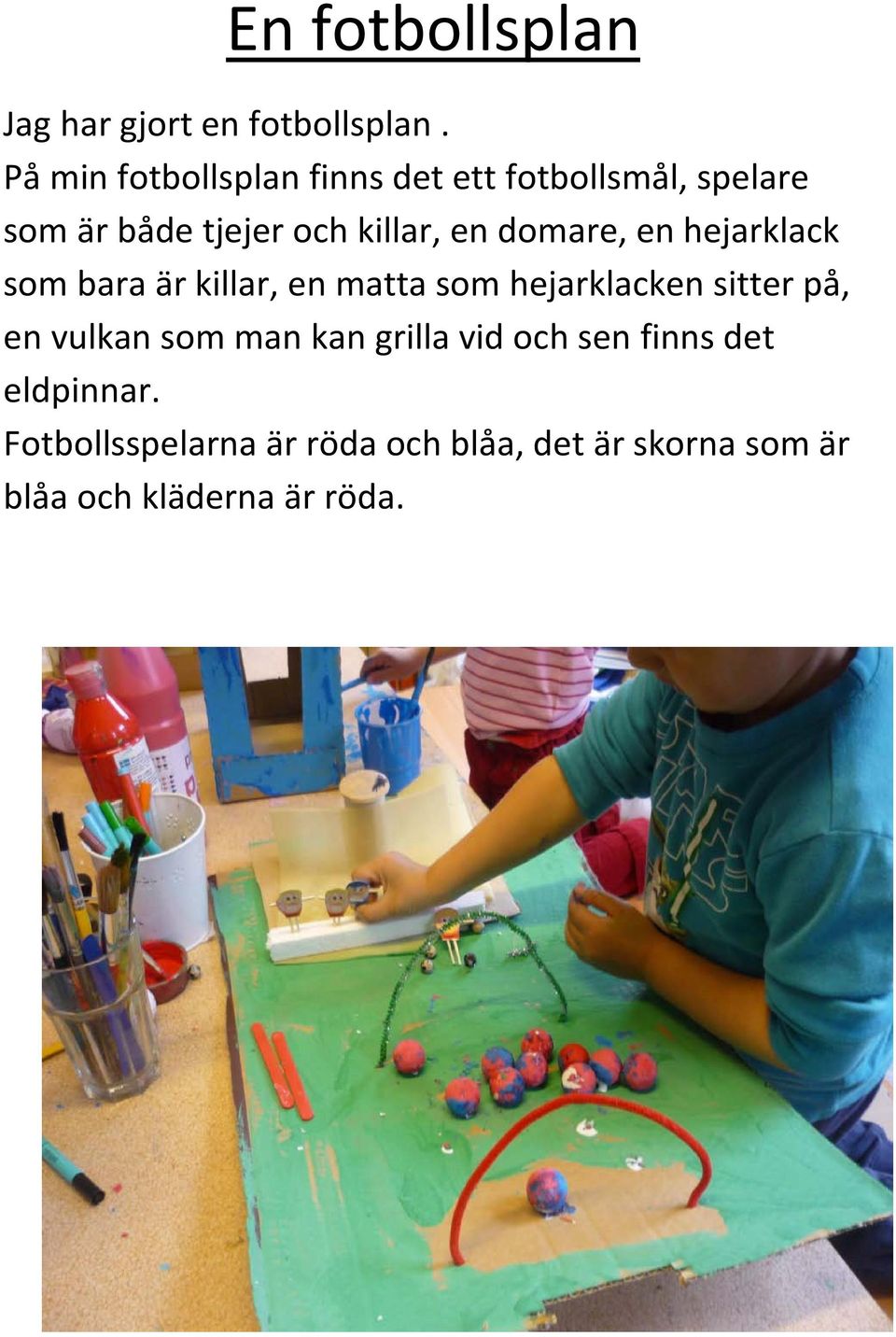 domare, en hejarklack som bara är killar, en matta som hejarklacken sitter på, en vulkan