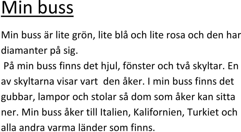 En av skyltarna visar vart den åker.
