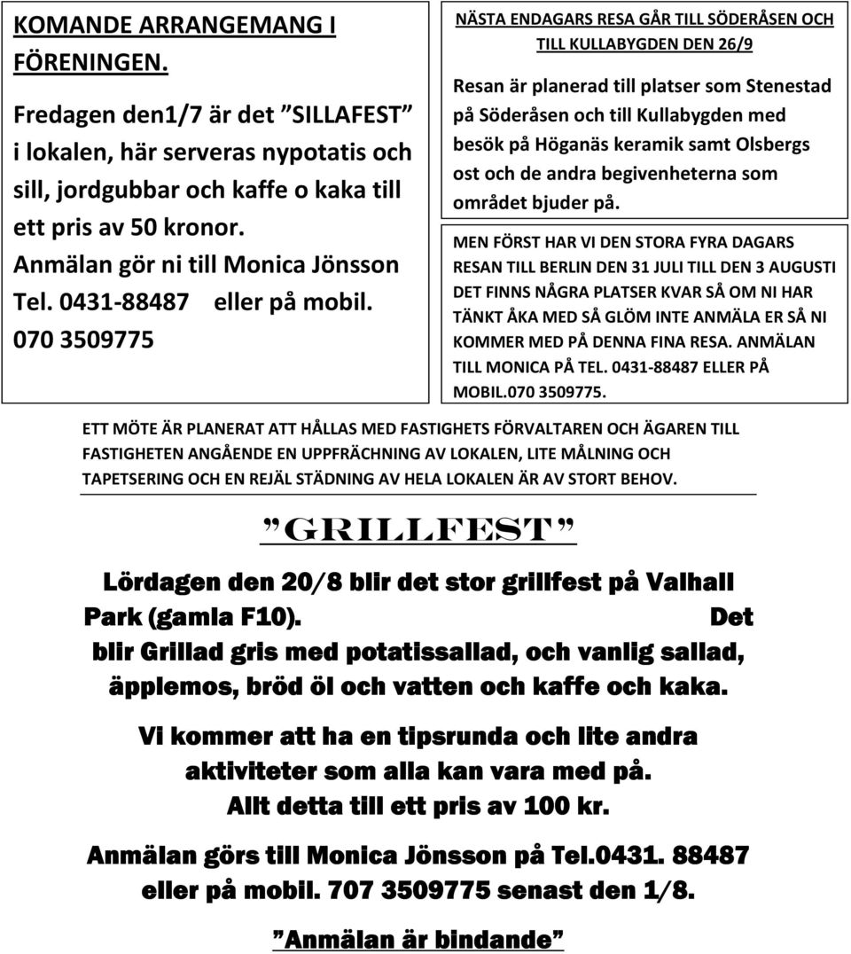 070 3509775 NÄSTA ENDAGARS RESA GÅR TILL SÖDERÅSEN OCH TILL KULLABYGDEN DEN 26/9 Resan är planerad till platser som Stenestad på Söderåsen och till Kullabygden med besök på Höganäs keramik samt