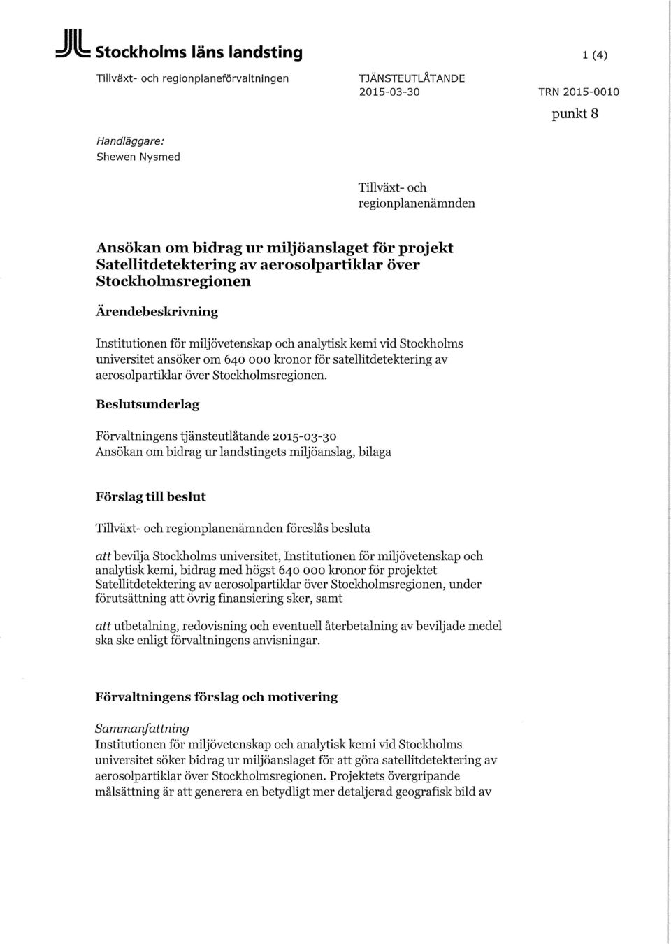 640 ooo l<ronor för satellitdetektering av aerosolpartildar över Stocldiolmsregionen.