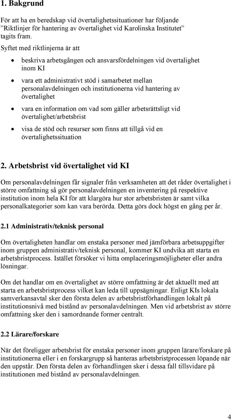 hantering av övertalighet vara en information om vad som gäller arbetsrättsligt vid övertalighet/arbetsbrist visa de stöd och resurser som finns att tillgå vid en övertalighetssituation 2.