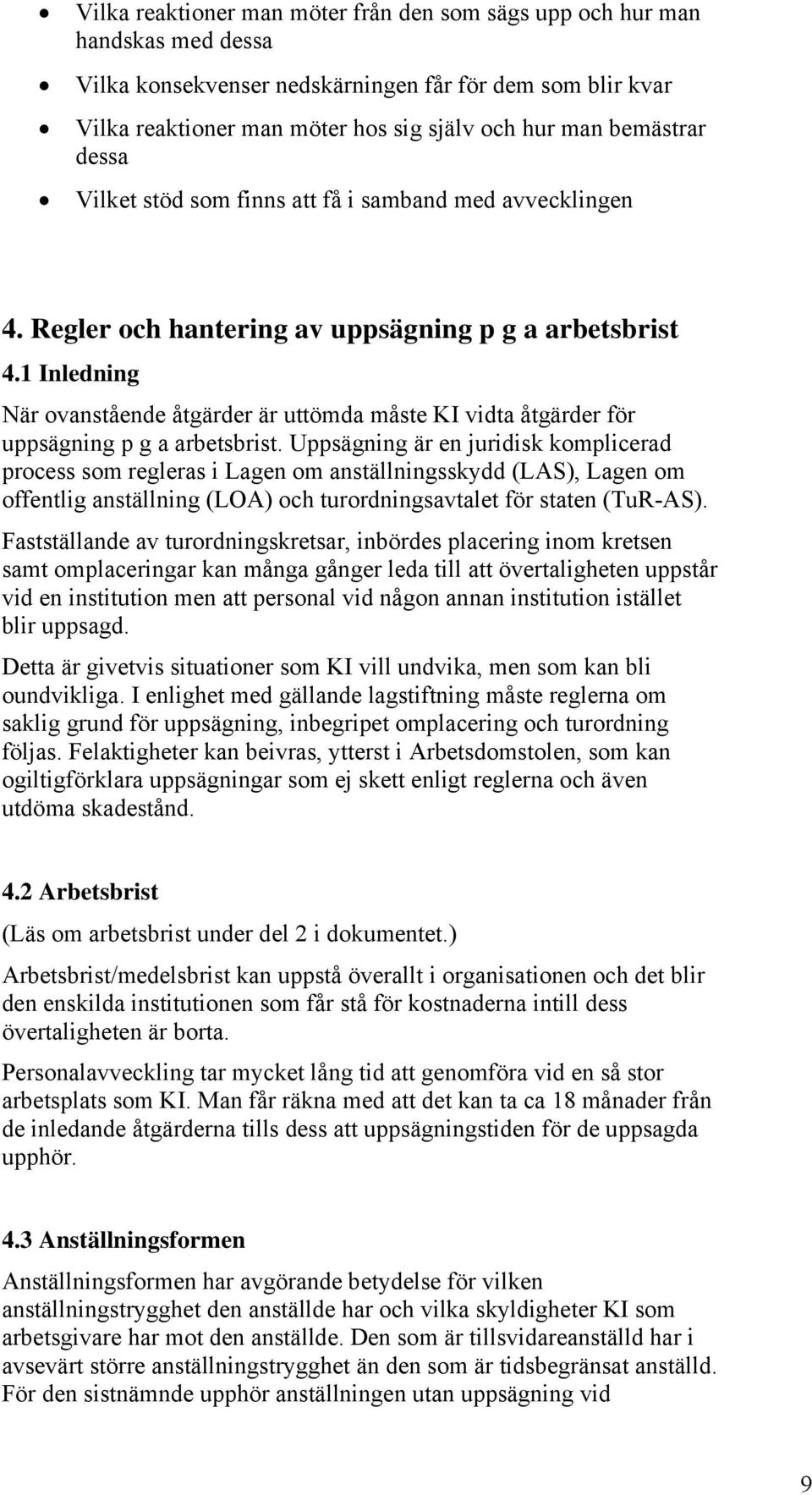 1 Inledning När ovanstående åtgärder är uttömda måste KI vidta åtgärder för uppsägning p g a arbetsbrist.