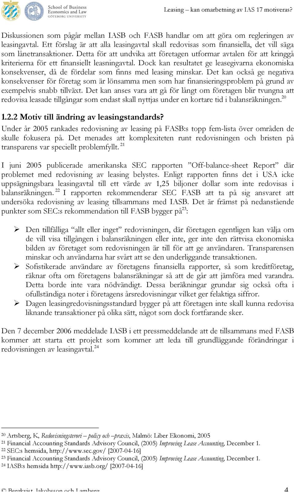 Detta för att undvika att företagen utformar avtalen för att kringgå kriterierna för ett finansiellt leasningavtal.