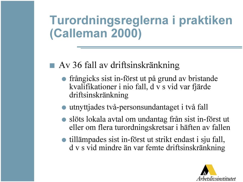 två-personsundantaget i två fall slöts lokala avtal om undantag från sist in-först ut eller om flera