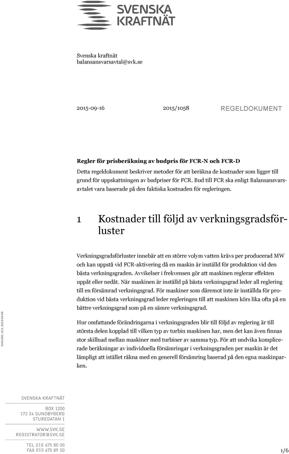 av budpriser för FC. Bud till FC ska enligt Balansansvarsavtalet vara baserade på den faktiska kostnaden för regleringen.