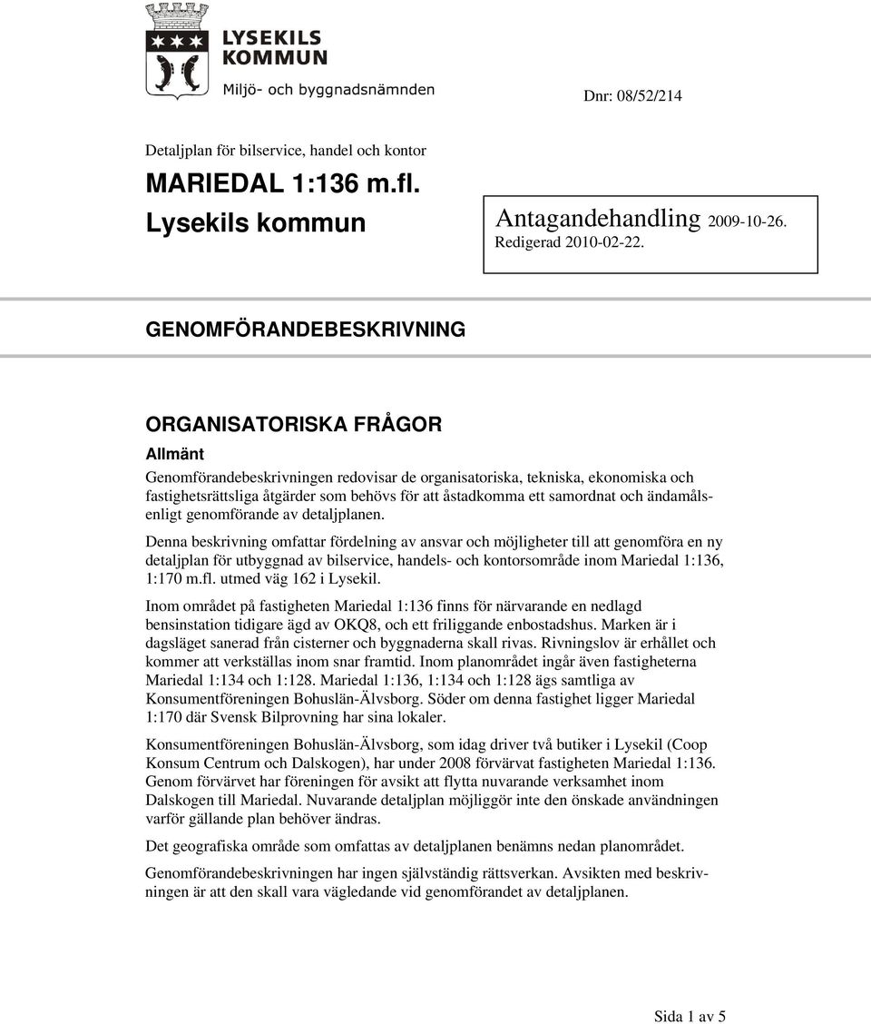 samordnat och ändamålsenligt genomförande av detaljplanen.
