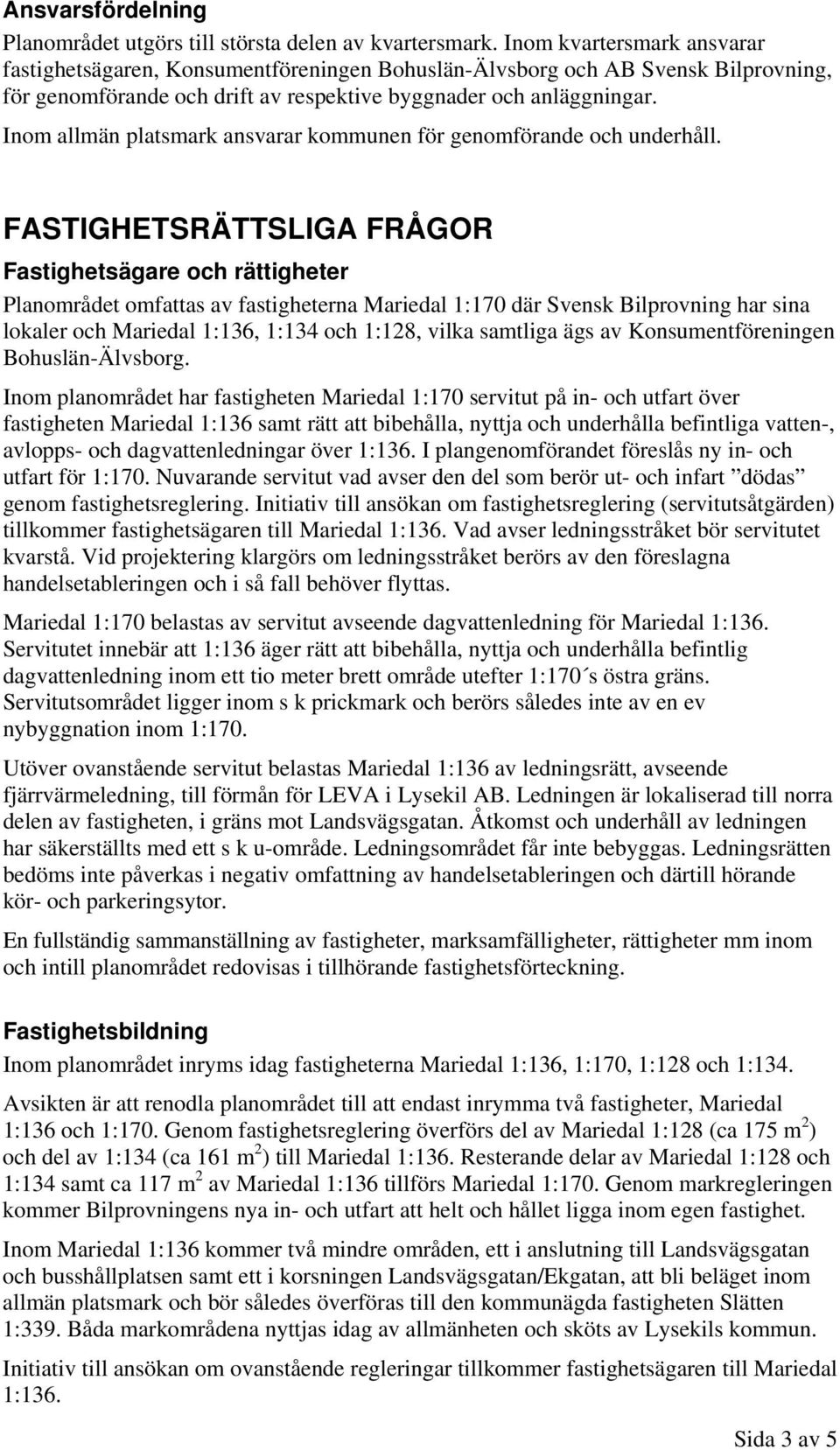 Inom allmän platsmark ansvarar kommunen för genomförande och underhåll.