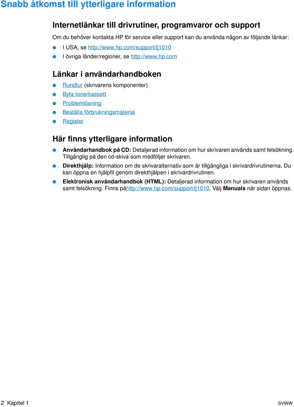com/support/lj1010 I övriga länder/regioner, se http://www.hp.
