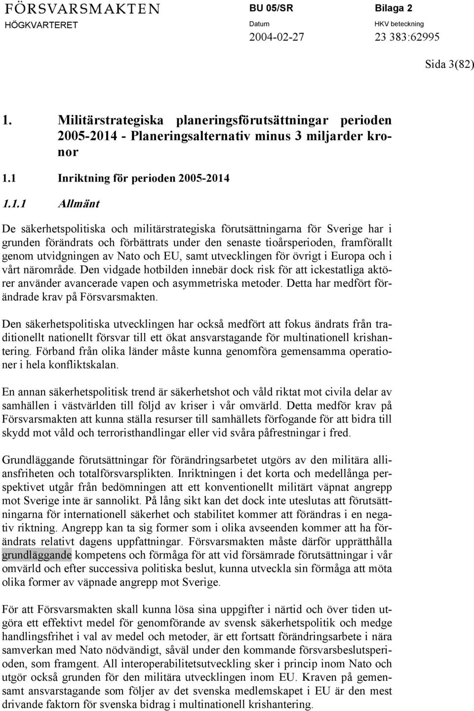 - Planeringsalternativ minus 3 miljarder kronor 1.