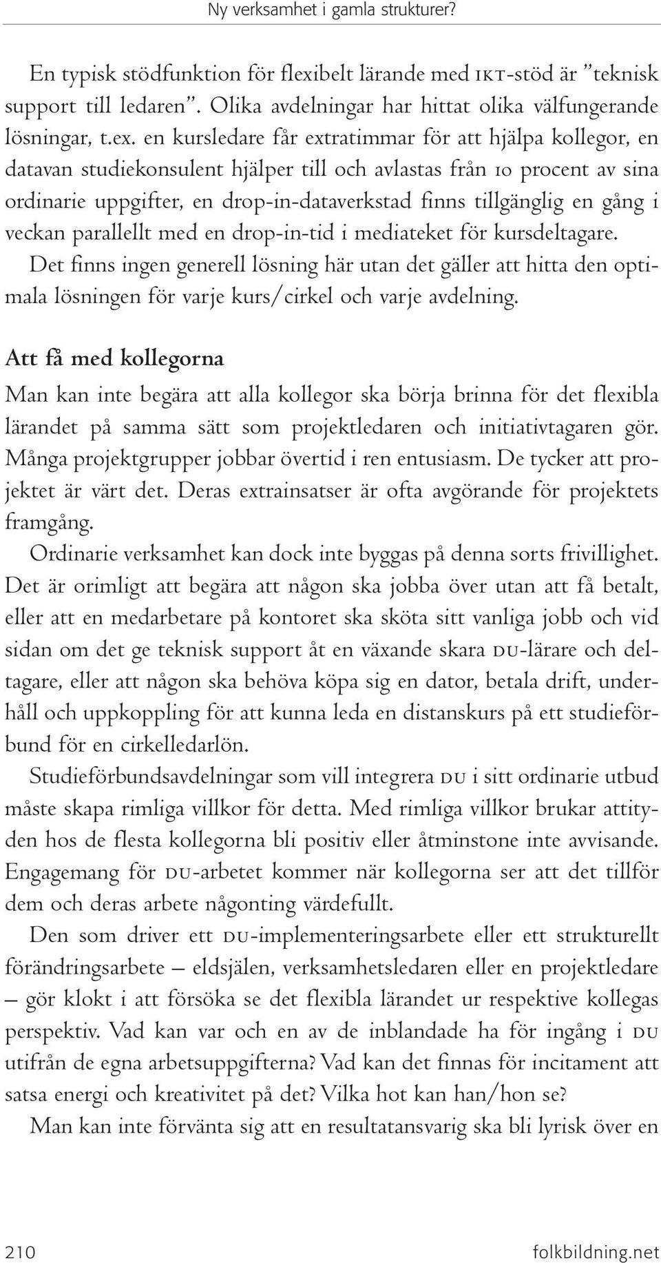 en kursledare får extratimmar för att hjälpa kollegor, en datavan studiekonsulent hjälper till och avlastas från 10 procent av sina ordinarie uppgifter, en drop-in-dataverkstad finns tillgänglig en