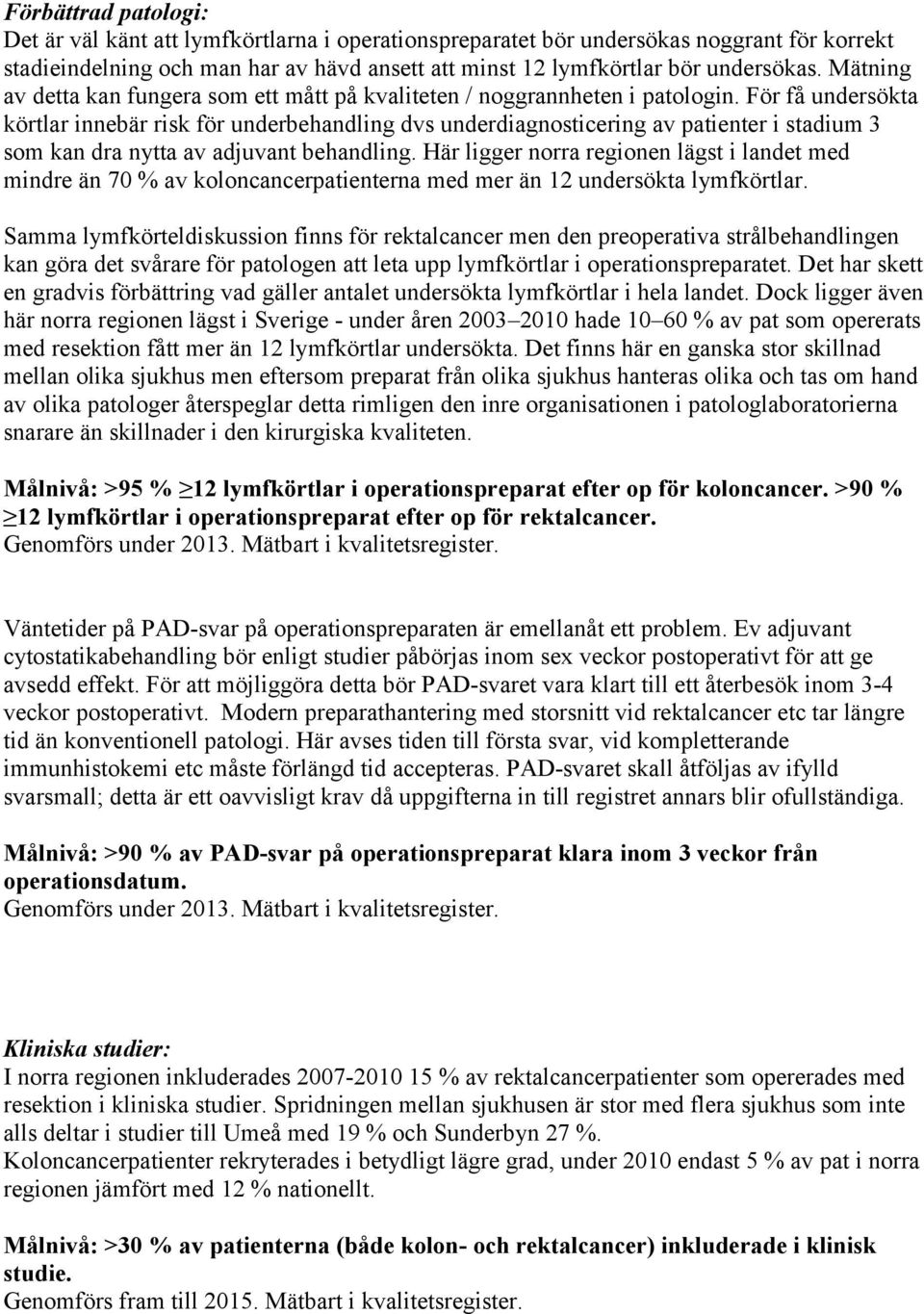 För få undersökta körtlar innebär risk för underbehandling dvs underdiagnosticering av patienter i stadium 3 som kan dra nytta av adjuvant behandling.