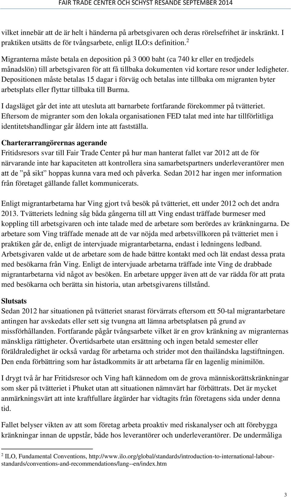 Depositionen måste betalas 15 dagar i förväg och betalas inte tillbaka om migranten byter arbetsplats eller flyttar tillbaka till Burma.