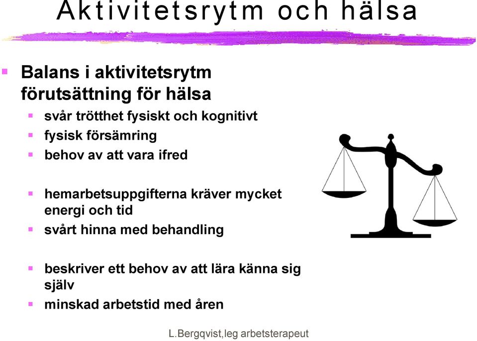 ifred hemarbetsuppgifterna kräver mycket energi och tid svårt hinna med