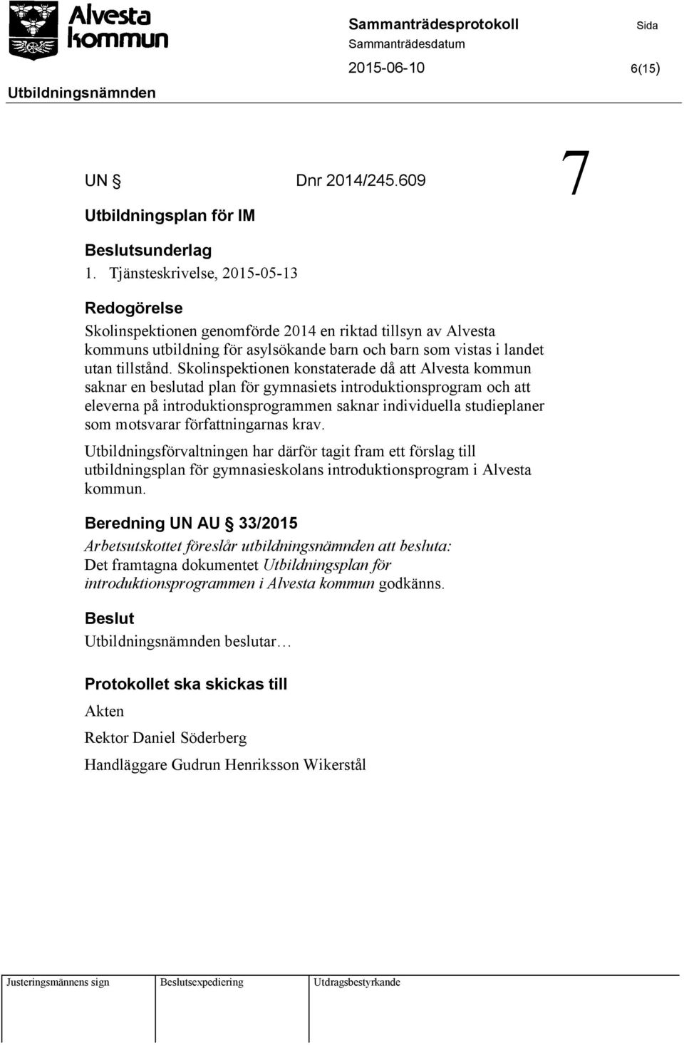 Skolinspektionen konstaterade då att Alvesta kommun saknar en beslutad plan för gymnasiets introduktionsprogram och att eleverna på introduktionsprogrammen saknar individuella studieplaner som