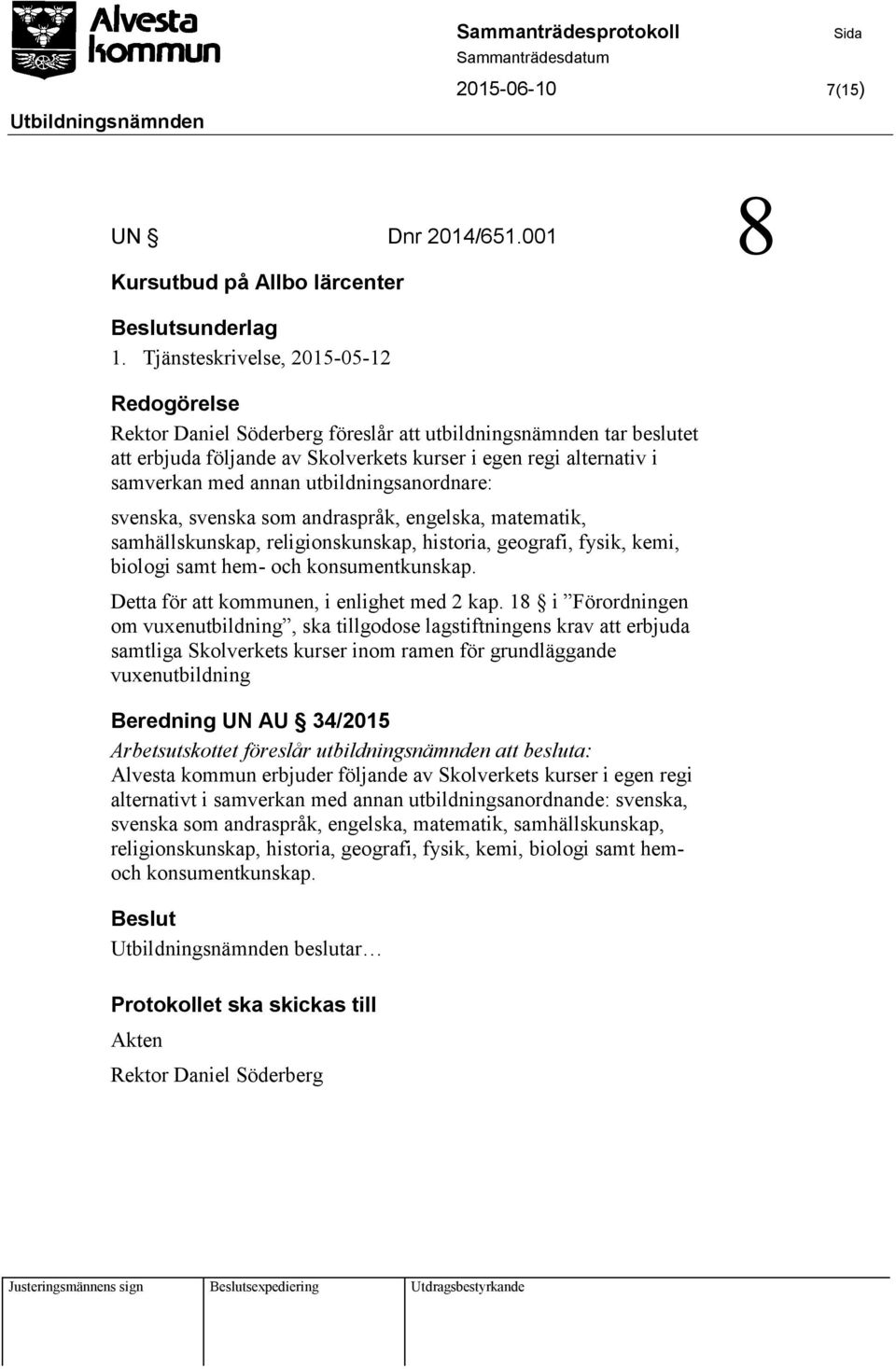 utbildningsanordnare: svenska, svenska som andraspråk, engelska, matematik, samhällskunskap, religionskunskap, historia, geografi, fysik, kemi, biologi samt hem- och konsumentkunskap.