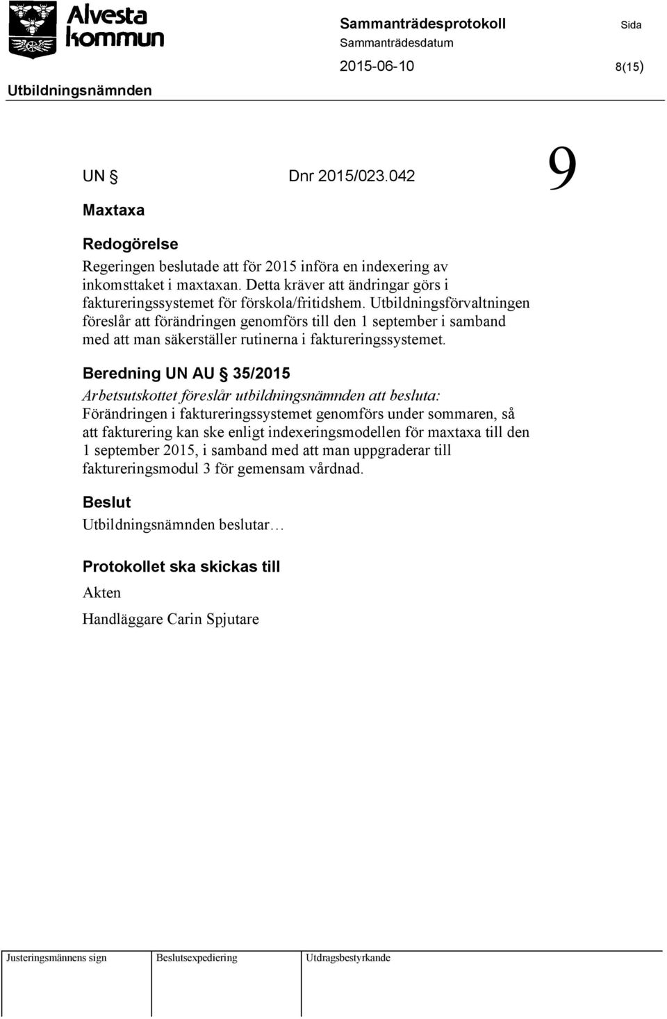 Utbildningsförvaltningen föreslår att förändringen genomförs till den 1 september i samband med att man säkerställer rutinerna i faktureringssystemet.