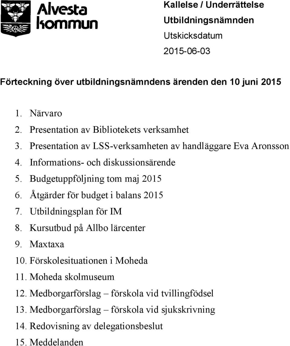 Budgetuppföljning tom maj 215 6. Åtgärder för budget i balans 215 7. Utbildningsplan för IM 8. Kursutbud på Allbo lärcenter 9. Maxtaxa 1.