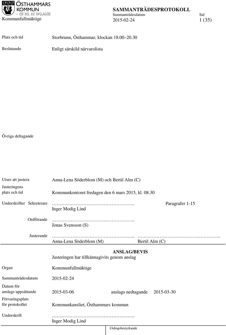 den 6 mars 2015, kl. 08.30 Underskrifter Sekreterare.. Paragrafer 1-15 Inger Modig Lind Ordförande Justerande.. Jonas Svensson (S).
