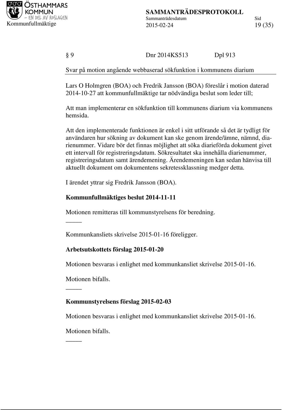 Att den implementerade funktionen är enkel i sitt utförande så det är tydligt för användaren hur sökning av dokument kan ske genom ärende/ämne, nämnd, diarienummer.