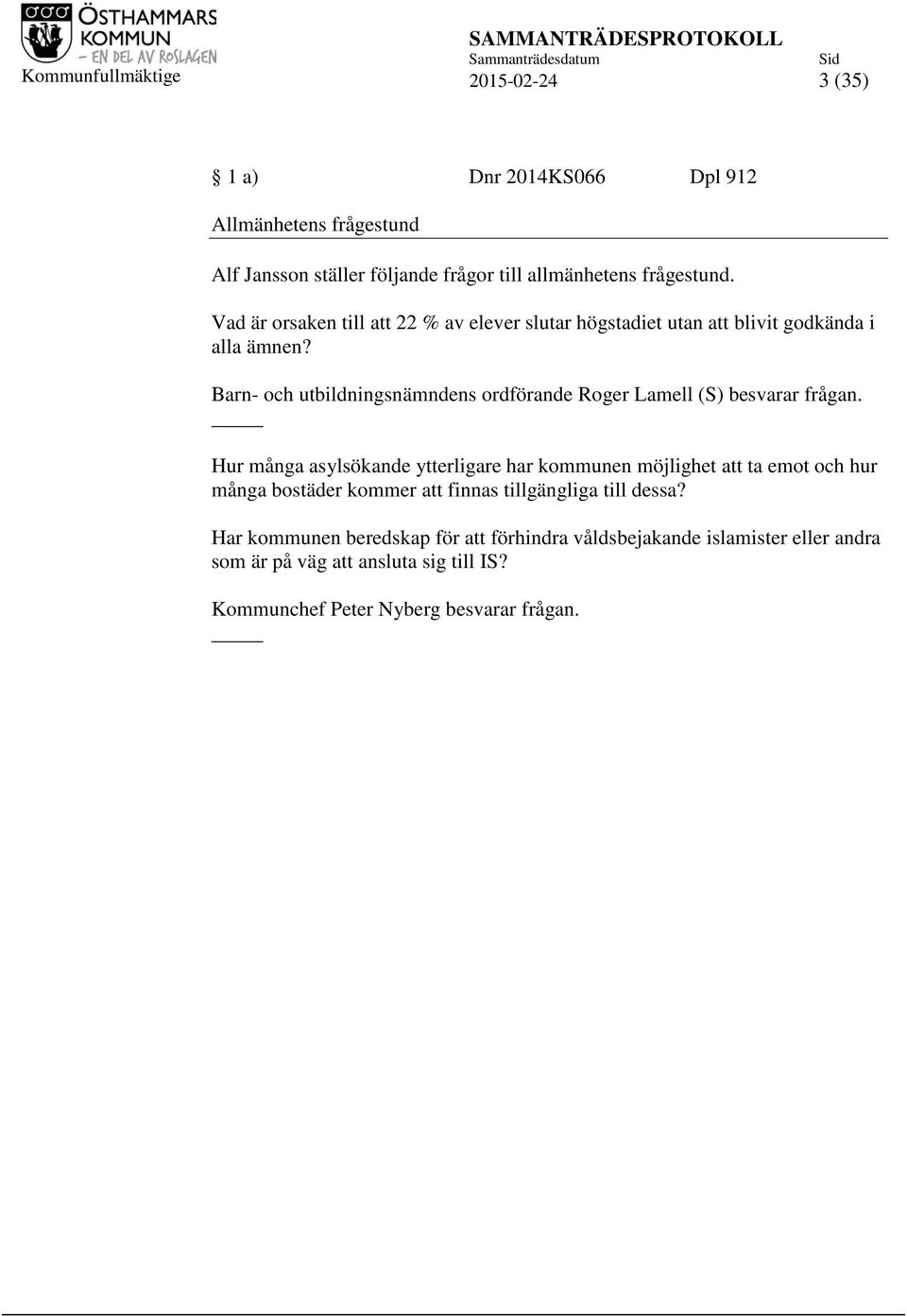 Barn- och utbildningsnämndens ordförande Roger Lamell (S) besvarar frågan.