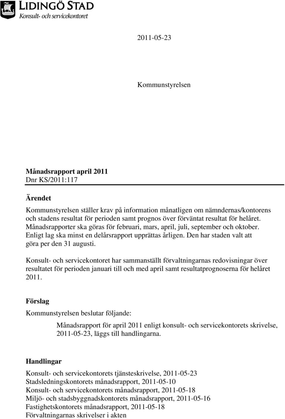 Den har staden valt att göra per den 31 augusti.