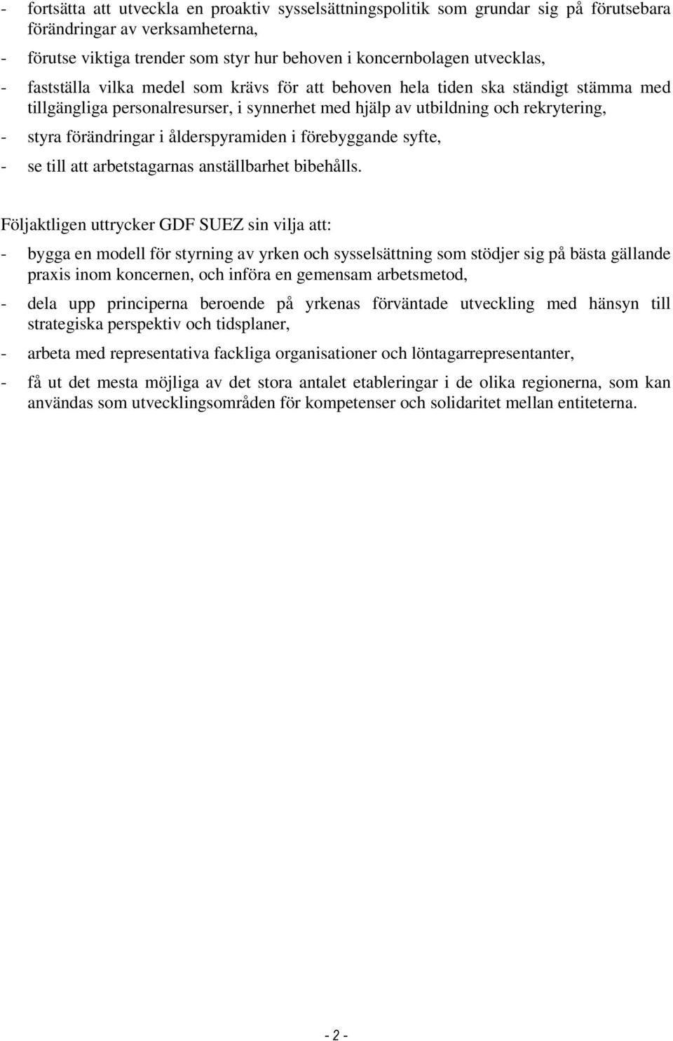 ålderspyramiden i förebyggande syfte, - se till att arbetstagarnas anställbarhet bibehålls.
