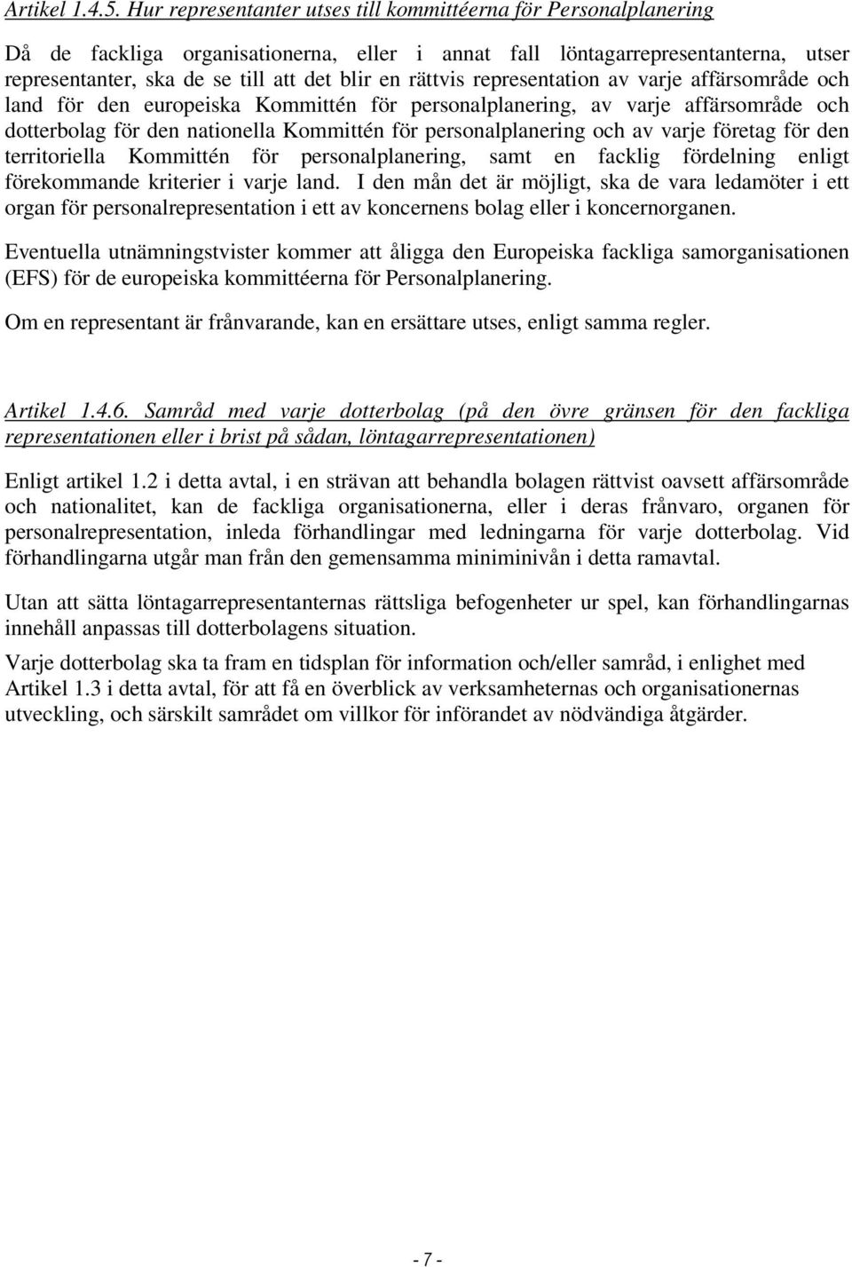 rättvis representation av varje affärsområde och land för den europeiska Kommittén för personalplanering, av varje affärsområde och dotterbolag för den nationella Kommittén för personalplanering och