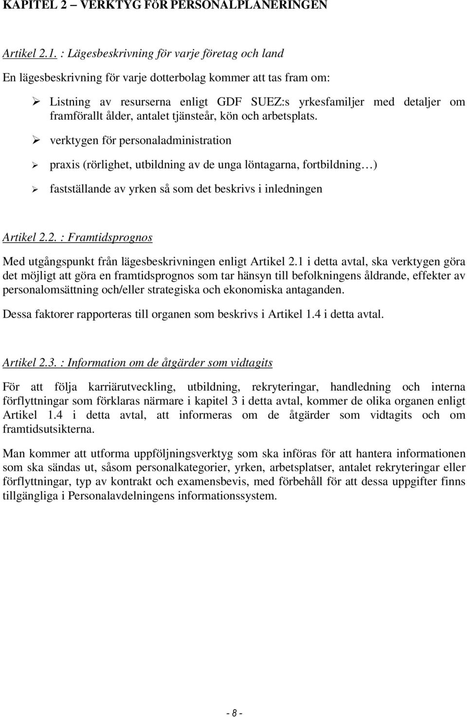 ålder, antalet tjänsteår, kön och arbetsplats.